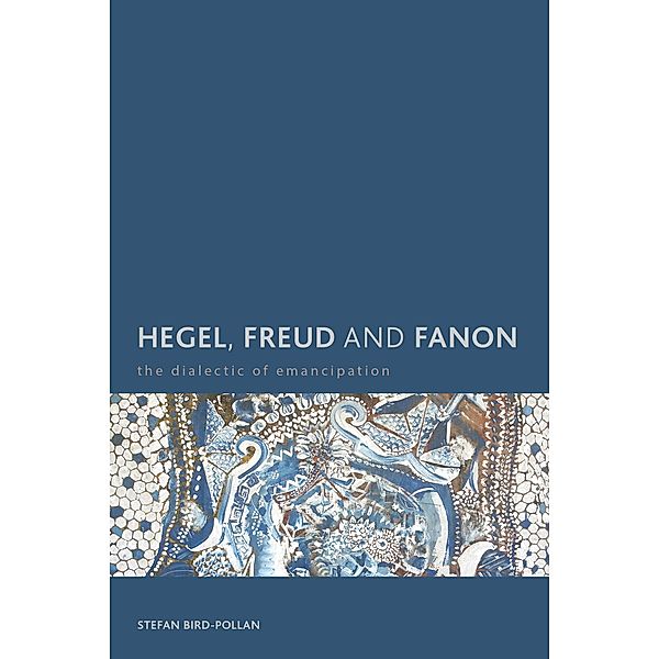 Hegel, Freud and Fanon / Creolizing the Canon, Stefan Bird-Pollan