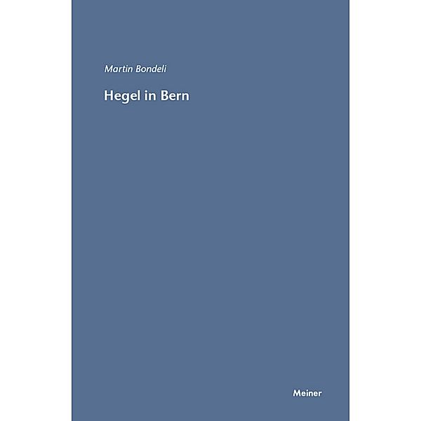 Hegel in Bern / Hegel-Studien, Beihefte Bd.33, Martin Bondeli