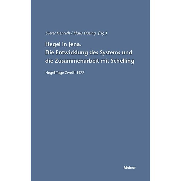 Hegel in Jena. Die Entwicklung des Systems und die Zusammenarbeit mit Schelling / Hegel-Studien, Beihefte Bd.20