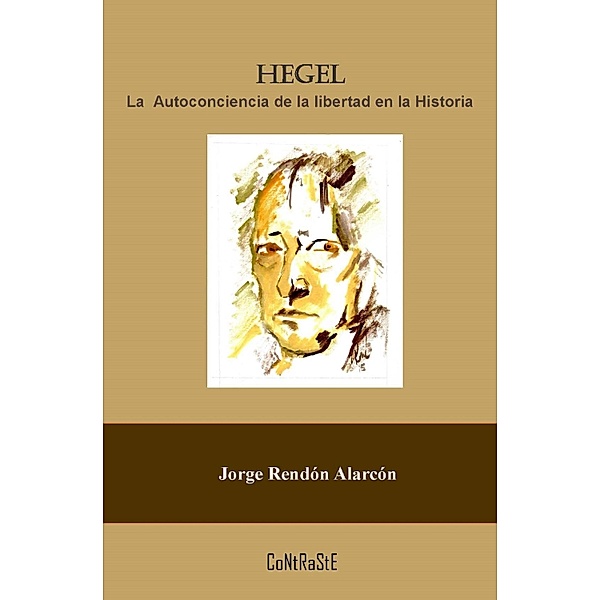 Hegel, la autoconciencia de la libertad en la historia, Jorge Rendón Alarcón