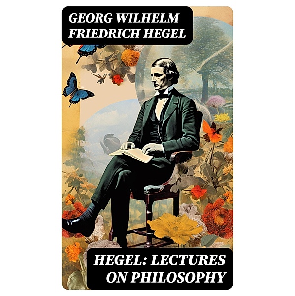 Hegel: Lectures on Philosophy, Georg Wilhelm Friedrich Hegel