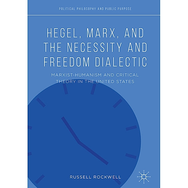 Hegel, Marx, and the Necessity and Freedom Dialectic, Russell Rockwell