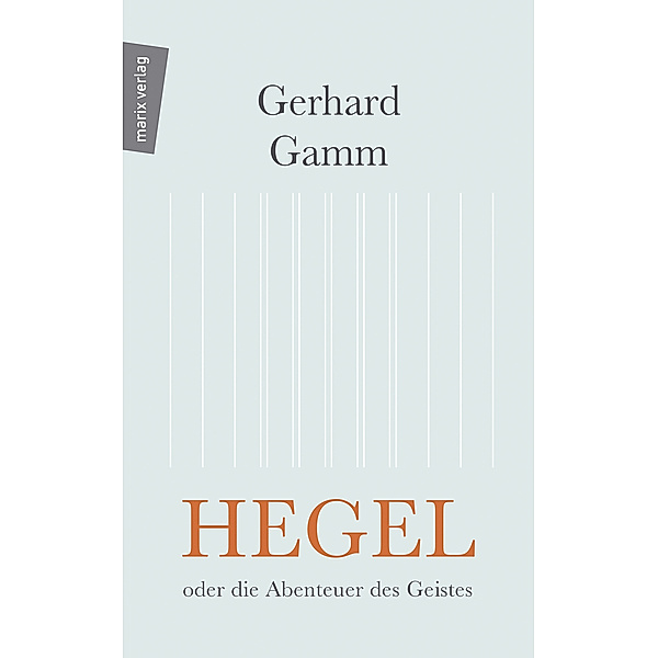 Hegel oder die Abenteuer des Geistes, Gerhard Gamm