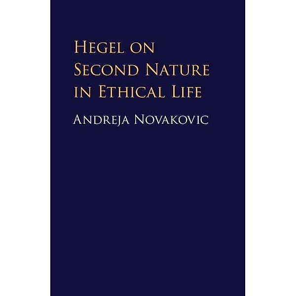 Hegel on Second Nature in Ethical Life, Andreja Novakovic