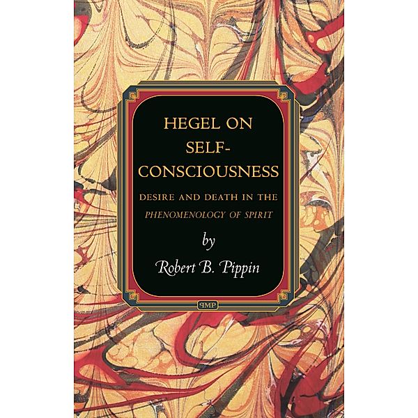 Hegel on Self-Consciousness / Princeton Monographs in Philosophy, Robert B. Pippin