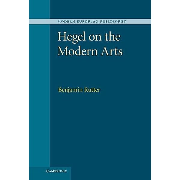 Hegel on the Modern Arts / Modern European Philosophy, Benjamin Rutter