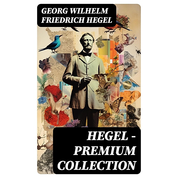 Hegel - Premium Collection, Georg Wilhelm Friedrich Hegel