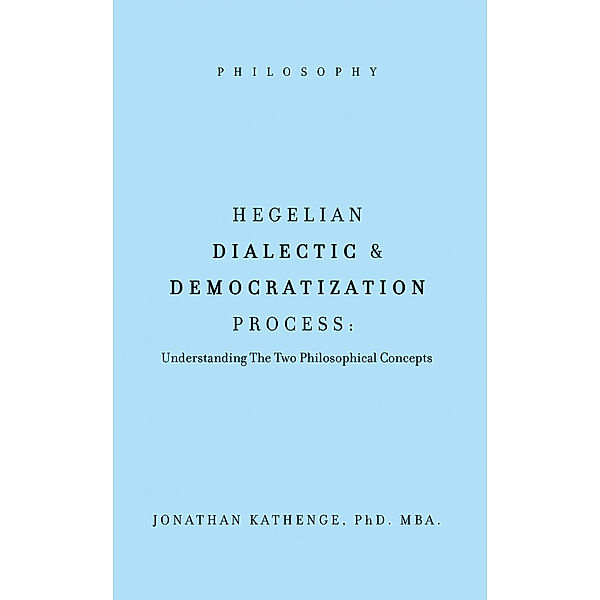 Hegelian Dialectic & Democratization Process, Jonathan Kathenge PhD. MBA.