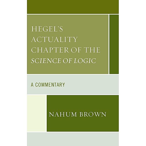 Hegel's Actuality Chapter of the Science of Logic, Nahum Brown