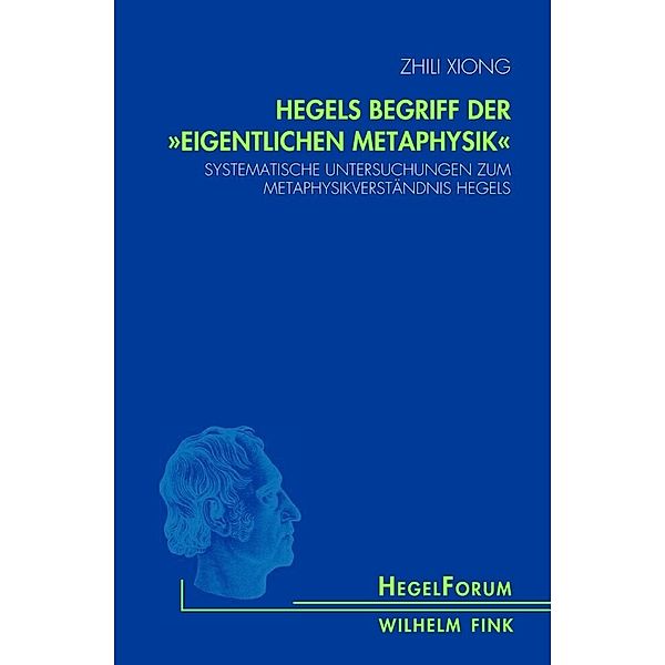 Hegels Begriff der eigentlichen Metaphysik, Zhili Xiong