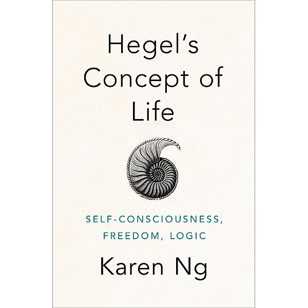 Hegel's Concept of Life, Karen Ng