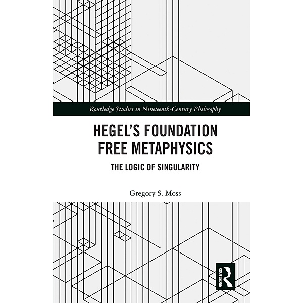 Hegel's Foundation Free Metaphysics, Gregory S. Moss