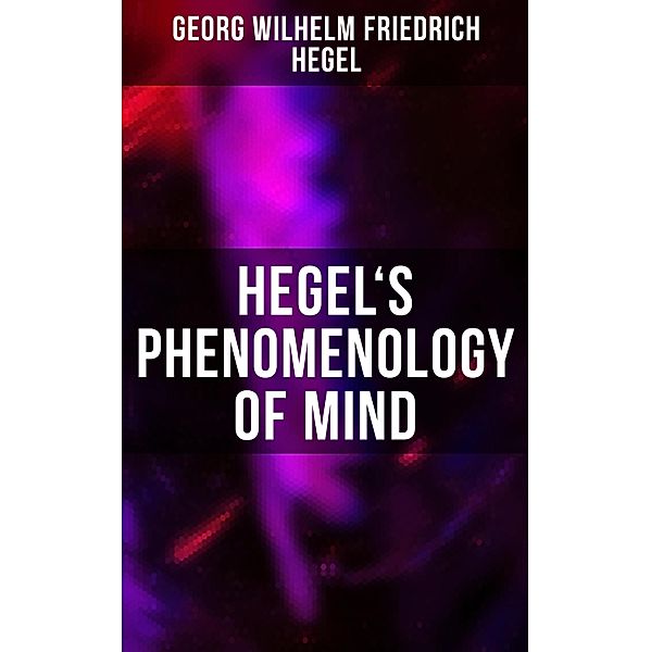 Hegel's Phenomenology of Mind, Georg Wilhelm Friedrich Hegel