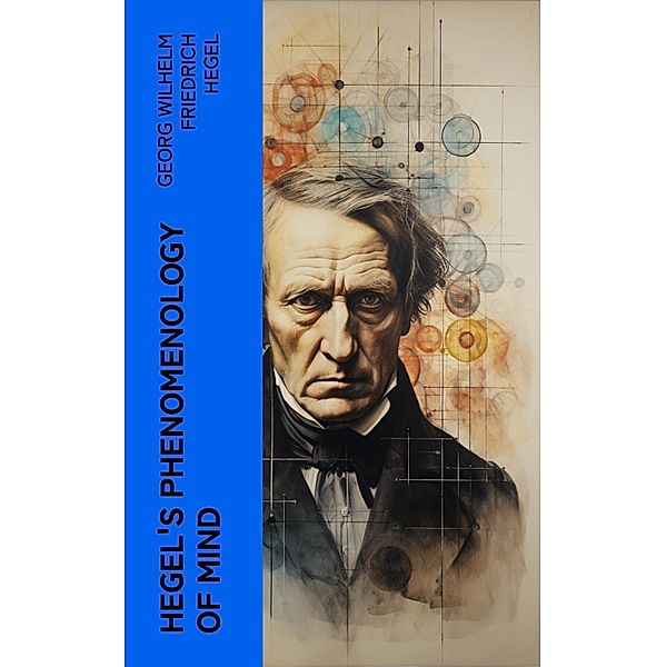 Hegel's Phenomenology of Mind, Georg Wilhelm Friedrich Hegel