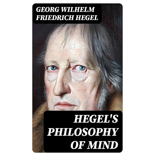 Hegel's Philosophy of Mind, Georg Wilhelm Friedrich Hegel