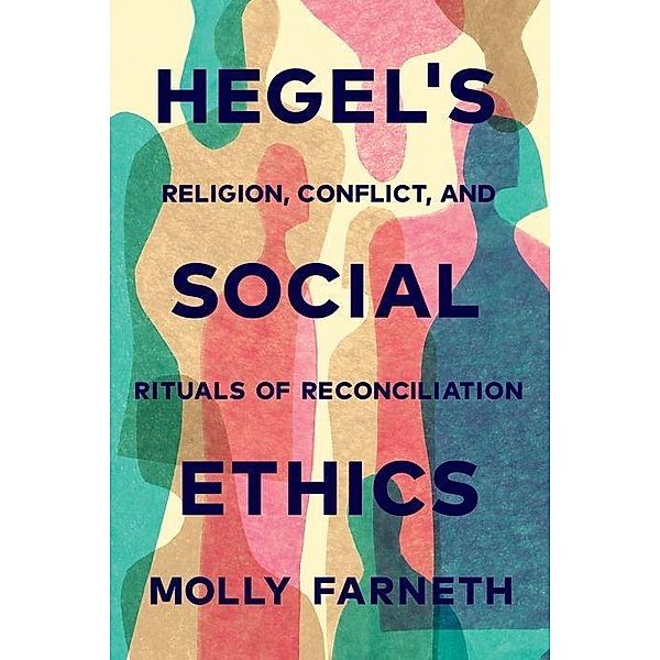 Hegel's Social Ethics, Molly B. Farneth