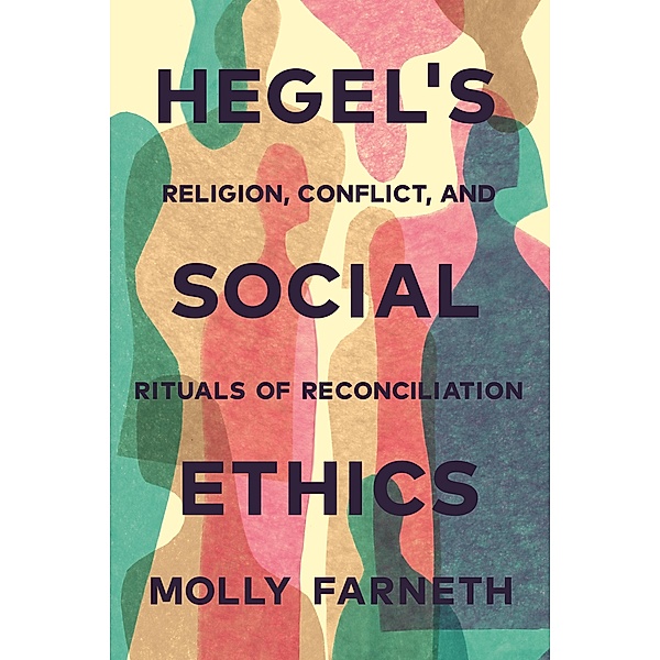Hegel's Social Ethics, Molly Farneth