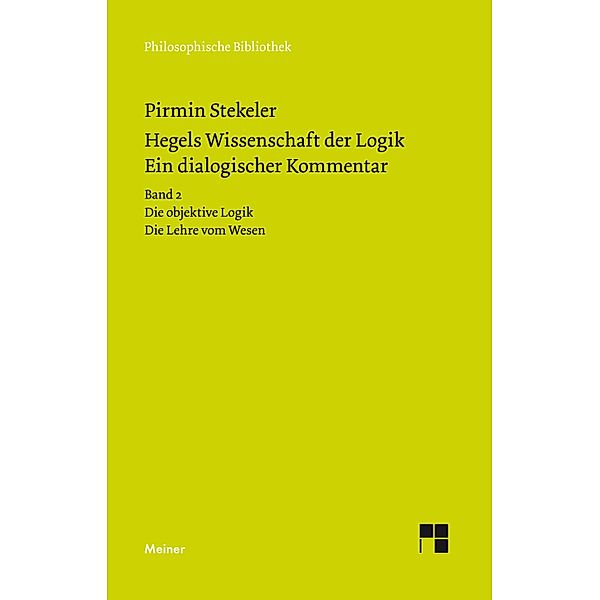 Hegels Wissenschaft der Logik. Ein dialogischer Kommentar. Band 2 / Philosophische Bibliothek Bd.691, Pirmin Stekeler