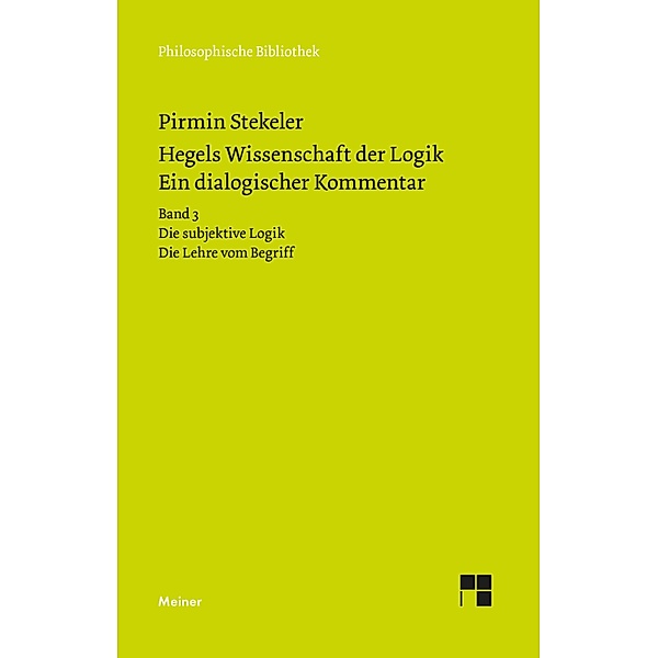 Hegels Wissenschaft der Logik. Ein dialogischer Kommentar / Philosophische Bibliothek Bd.692, Pirmin Stekeler