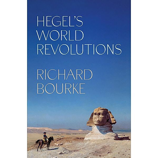 Hegel's World Revolutions, Richard Bourke