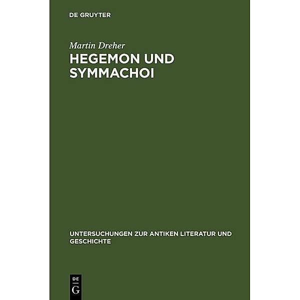 Hegemon und Symmachoi / Untersuchungen zur antiken Literatur und Geschichte Bd.46, Martin Dreher