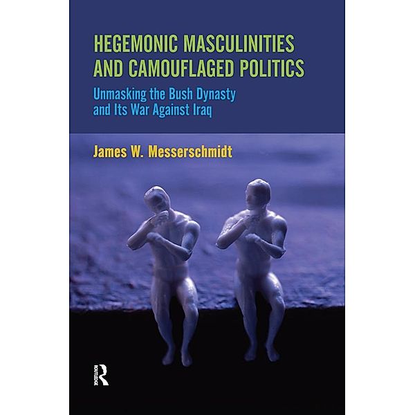 Hegemonic Masculinities and Camouflaged Politics, James W. Messerschmidt