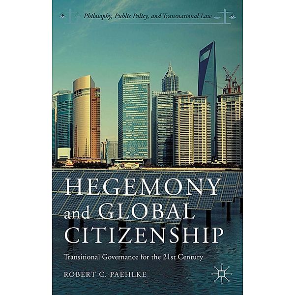 Hegemony and Global Citizenship / Philosophy, Public Policy, and Transnational Law, R. Paehlke