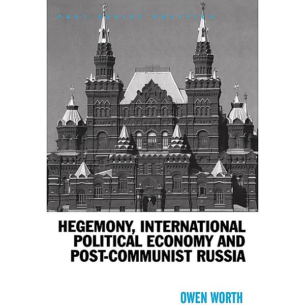 Hegemony, International Political Economy and Post-Communist Russia, Owen Worth