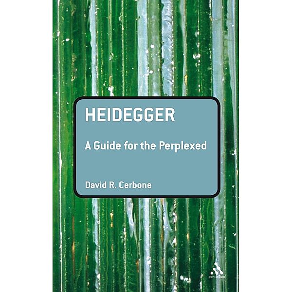 Heidegger: A Guide for the Perplexed / Guides for the Perplexed, David R. Cerbone