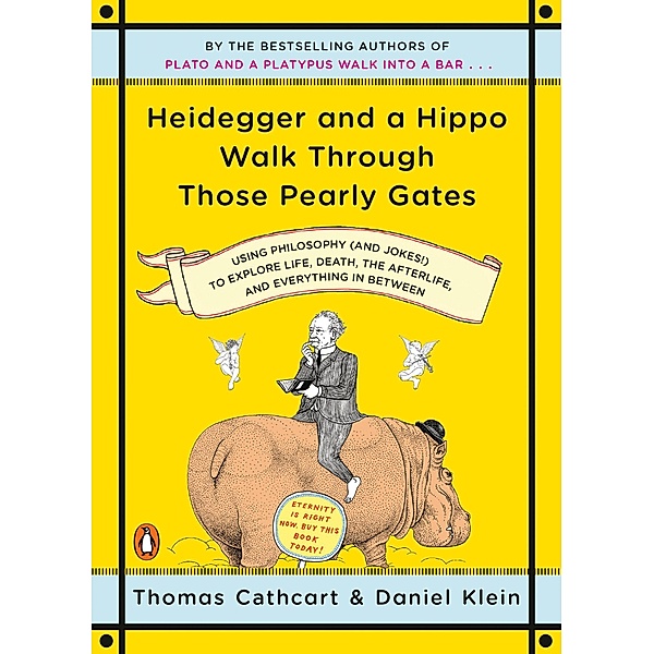 Heidegger and a Hippo Walk Through Those Pearly Gates, Thomas Cathcart, Daniel Klein
