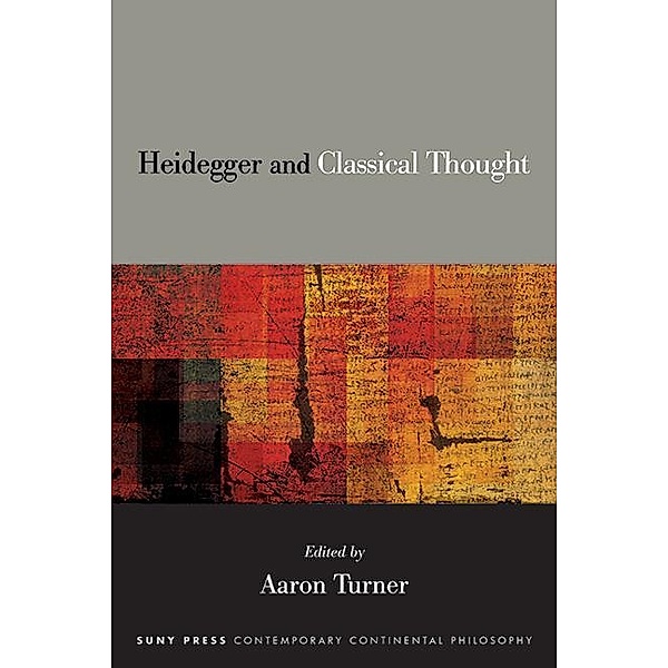 Heidegger and Classical Thought / SUNY series in Contemporary Continental Philosophy