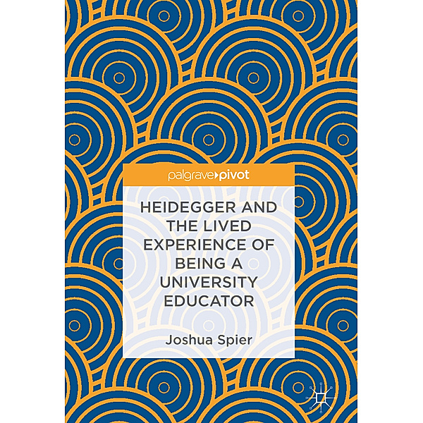 Heidegger and the Lived Experience of Being a University Educator, Joshua Spier