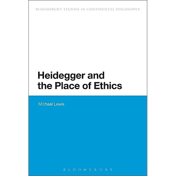 Heidegger and the Place of Ethics / Continuum Studies in Continental Philosophy, Michael Lewis