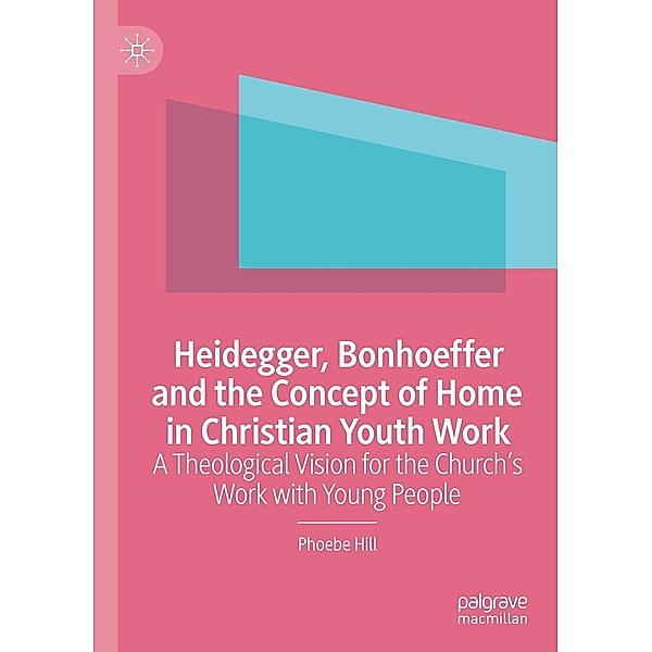 Heidegger, Bonhoeffer and the Concept of Home in Christian Youth Work / Progress in Mathematics, Phoebe Hill