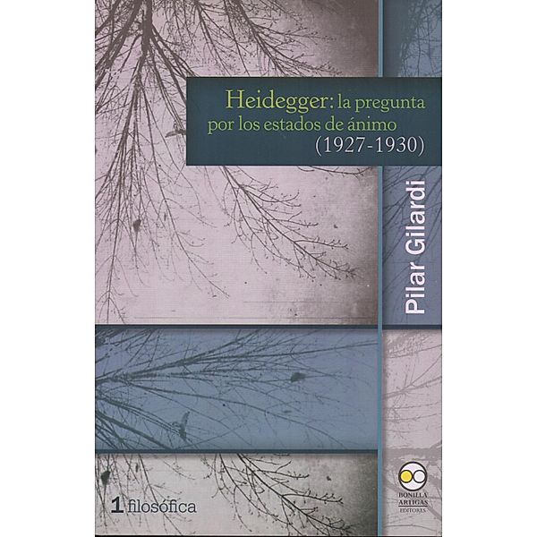 Heidegger: la pregunta por los estados de ánimo (1927-1930) / Filosófica Bd.1, Pilar Gilardi