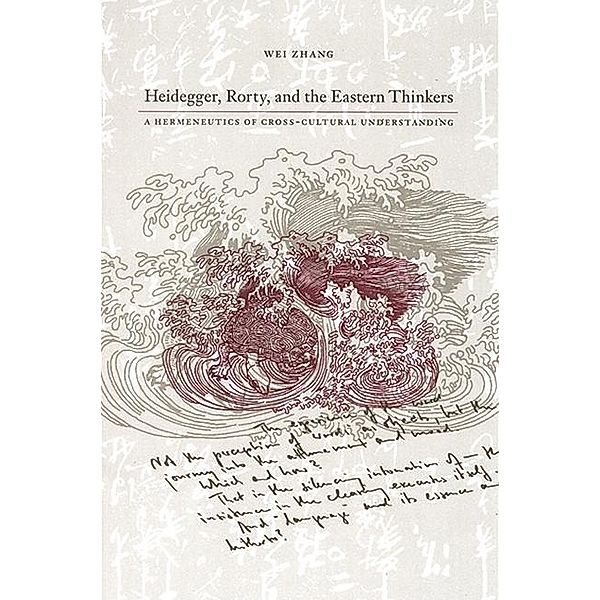 Heidegger, Rorty, and the Eastern Thinkers / SUNY series in Chinese Philosophy and Culture, Wei Zhang