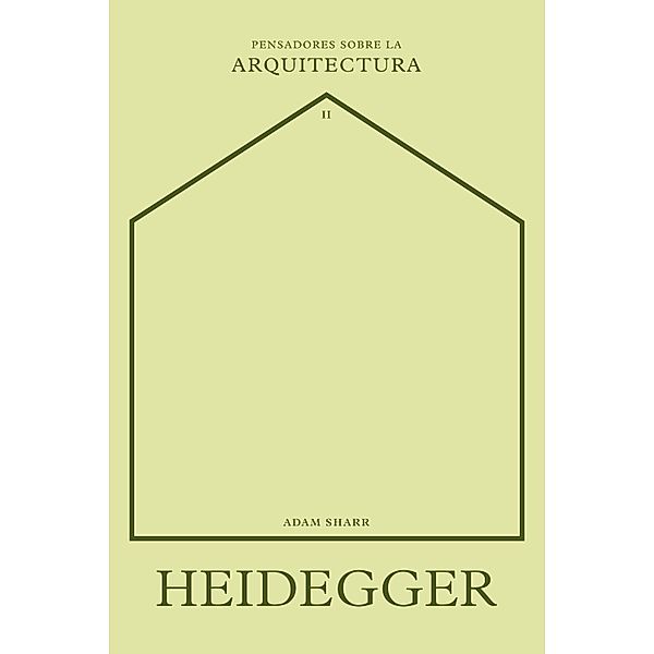 Heidegger sobre la arquitectura / Pensadores sobre la arquitectura, Adam Sharr