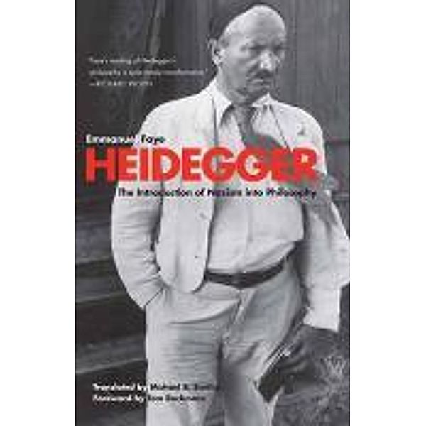 Heidegger: The Introduction of Nazism Into Philosophy in Light of the Unpublished Seminars of 1933-1935, Emmanuel Faye