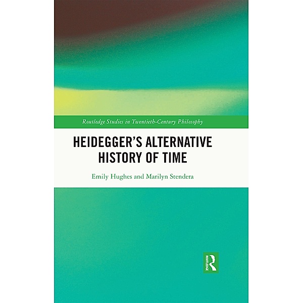 Heidegger's Alternative History of Time, Emily Hughes, Marilyn Stendera