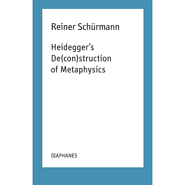 Heidegger's De(con)struction of Metaphysics, Reiner Schürmann