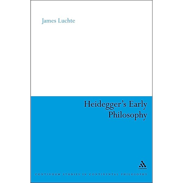 Heidegger's Early Philosophy, James Luchte