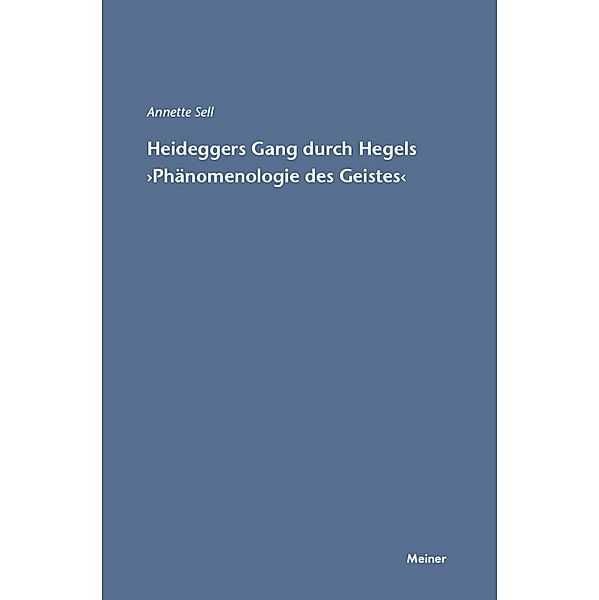 Heideggers Gang durch Hegels Phänomenologie des Geistes / Hegel-Studien, Beihefte Bd.39, Annette Sell