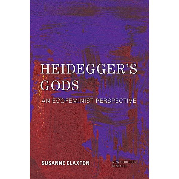 Heidegger's Gods / New Heidegger Research, Susanne Claxton