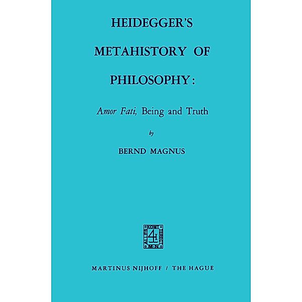Heidegger's Metahistory of Philosophy: Amor Fati, Being and Truth, B. Magnus