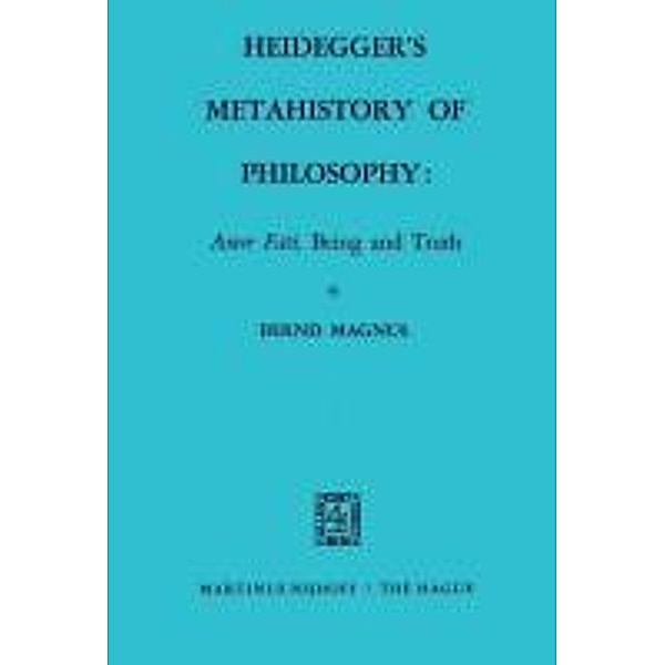 Heidegger's Metahistory of Philosophy: Amor Fati, Being and Truth, B. Magnus
