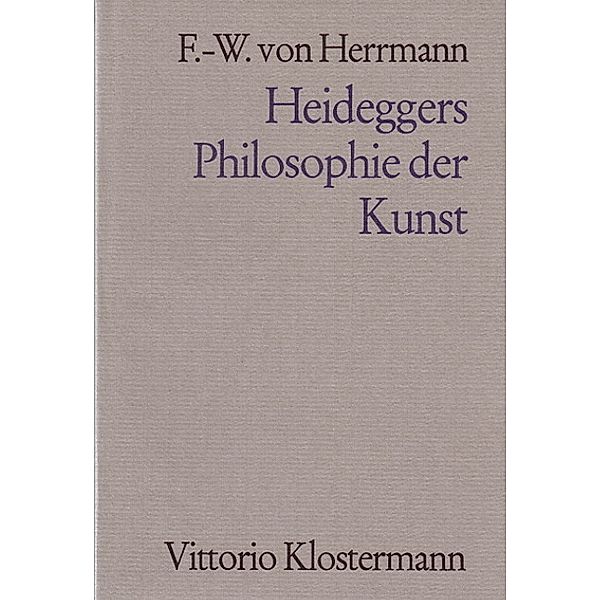 Heideggers Philosophie der Kunst, Friedrich-Wilhelm von Herrmann
