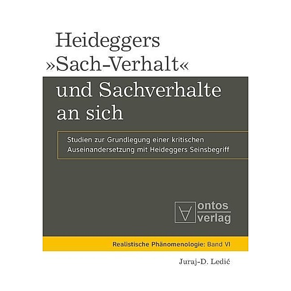 Heideggers »Sach-Verhalt« und Sachverhalte an sich / Realist Phenomenology Bd.6, Juraj-D. Ledic