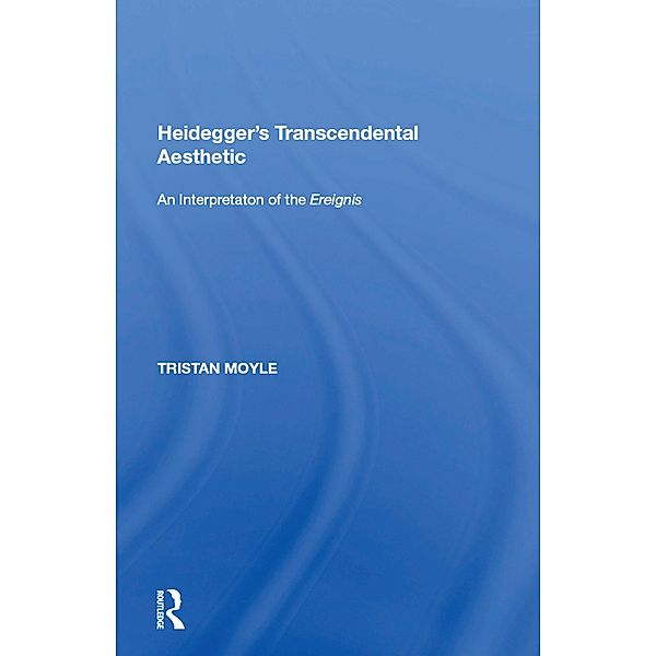 Heidegger's Transcendental Aesthetic, Tristan Moyle
