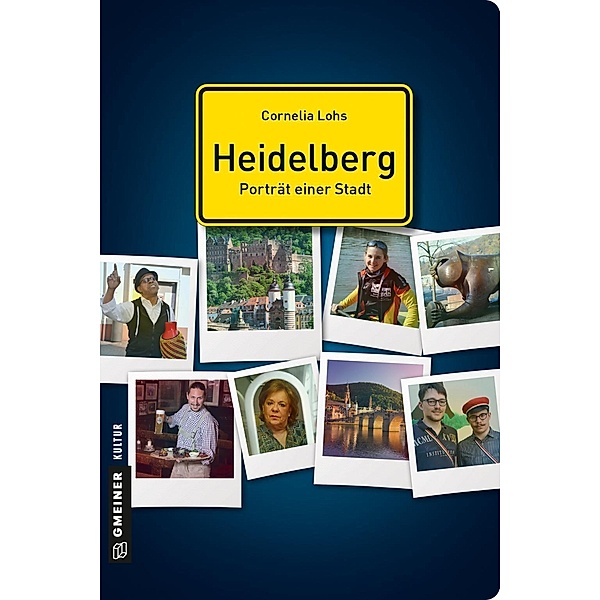 Heidelberg - Porträt einer Stadt / Stadtgespräche im GMEINER-Verlag, Cornelia Lohs