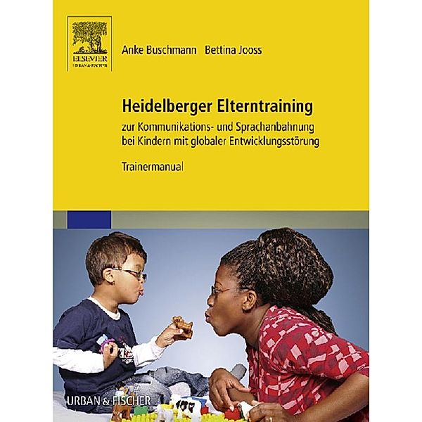 Heidelberger Elterntraining zur Kommunikations- und Sprachanbahnung bei Kindern mit globaler Entwicklungsstörung, Anke Buschmann, Bettina Jooss
